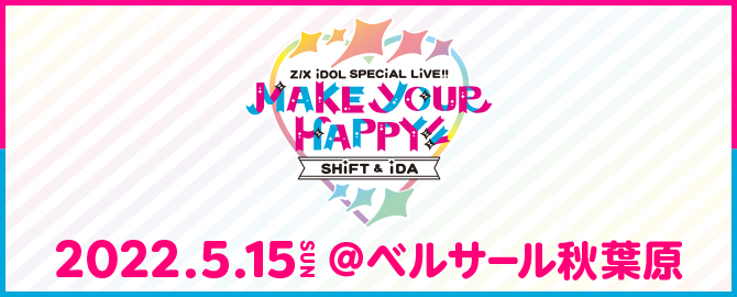 Z/X iDOL SPECiAL LiVE!! SHiFT ＆ iDA Make your HAPPY!!